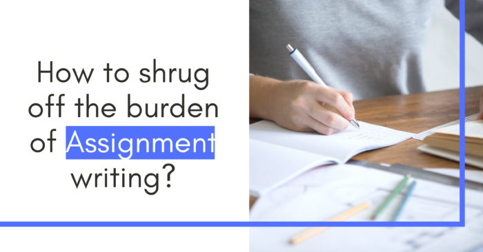 How to shrug off the burden of Assignment writing?