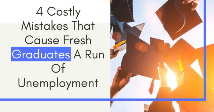 4 Costly Mistakes That Cause Fresh Graduates A Run Of Unemployment
