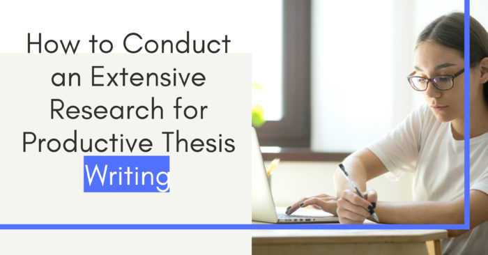 How to Conduct an Extensive Research for Productive Thesis Writing