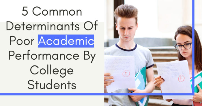 5 Common Determinants Of Poor Academic Performance By College Students
