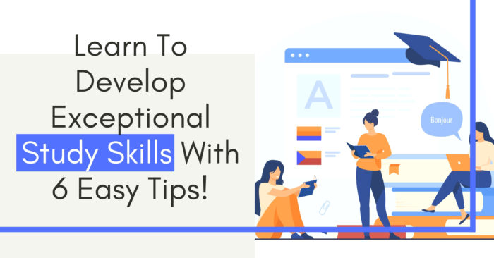 Learn To Develop Exceptional Study Skills With 6 Easy Tips!