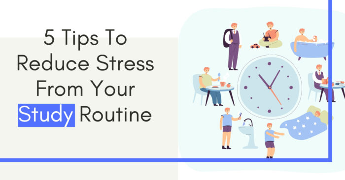 5 Tips To Reduce Stress From Your Study Routine