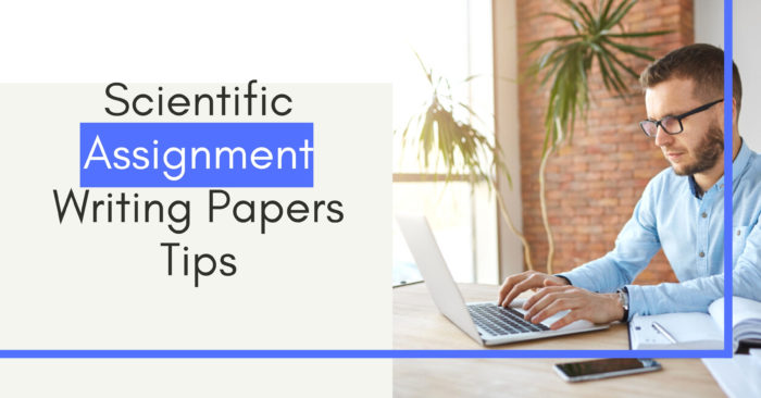 Scientific Assignment Writing Papers Tips