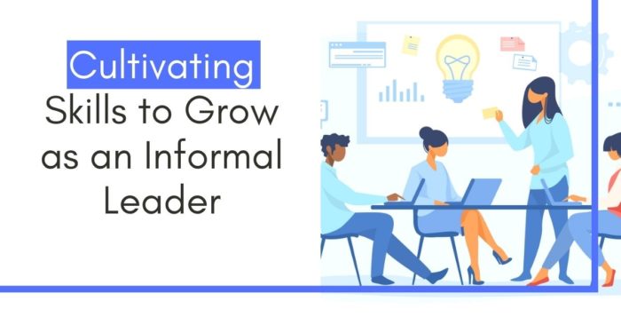 Cultivating Skills to Grow as an Informal Leader