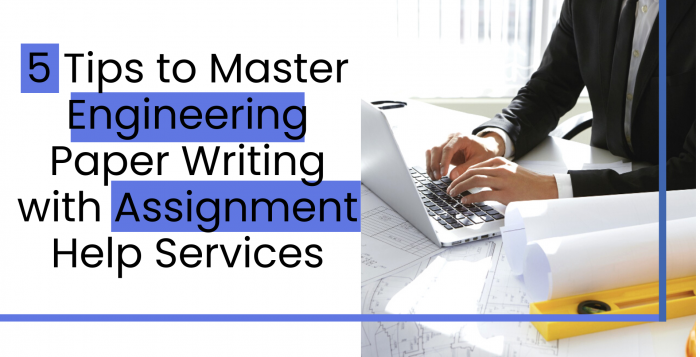 5 Tips to Master Engineering Paper Writing with Assignment Help Services