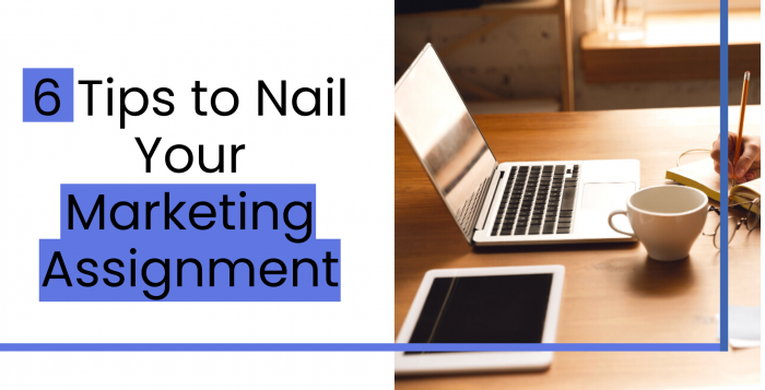 6 Tips to Nail Your Marketing Assignment