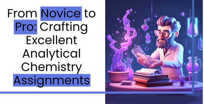 From Novice to Pro Crafting Excellent Analytical Chemistry Assignments
