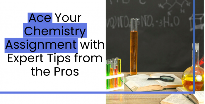 Ace Your Chemistry Assignment with Expert Tips from the Pros