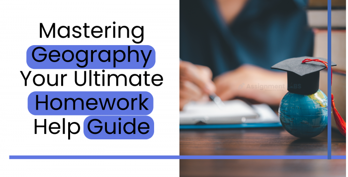 Mastering Geography Your Ultimate Homework Help Guide